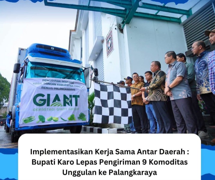 Implementasikan Kerja Sama Antar Daerah, Bupati Karo Lepas Pengiriman 9 Komoditas Unggulan ke Palangkaraya